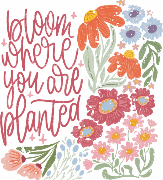 Bloom where you are planted print